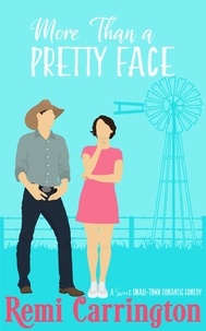  Remi Carrington - More Than a Pretty Face: A Sweet Small-Town Romantic Comedy - Cowboys of Stargazer Springs, #2.