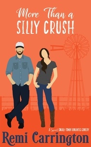  Remi Carrington - More Than a Silly Crush: A Sweet Small-Town Romantic Comedy - Cowboys of Stargazer Springs, #4.