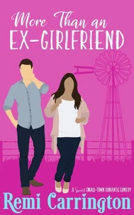 More Than an Ex-Girlfriend: A Sweet Small-Town Romantic Comedy
