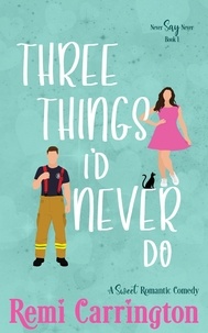  Remi Carrington - Three Things I'd Never Do: A Sweet Romantic Comedy - Never Say Never, #1.