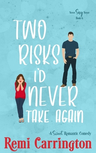  Remi Carrington - Two Risks I'd Never Take Again: A Sweet Romantic Comedy - Never Say Never, #6.