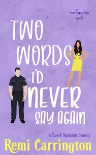  Remi Carrington - Two Words I'd Never Say Again: A Sweet Romantic Comedy - Never Say Never, #3.