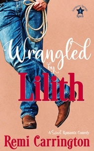  Remi Carrington - Wrangled by Lilith: A Sweet Romantic Comedy - Stargazer Springs Ranch, #1.