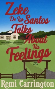 Zeke De Los Santos Talks About His Feelings: A Sweet Small-Town Rom Com Suspense