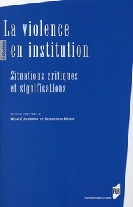 Rémi Casanova et Sébastien Pesce - La violence en institution - Situations critiques et significations.