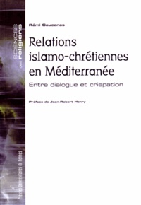 Rémi Caucanas - Relations islamo-chrétiennes en Méditerranée - Entre dialogue et crispation.