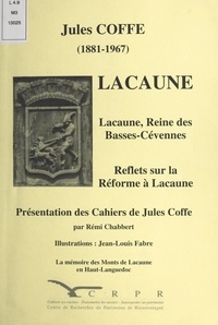Rémi Chabbert et Jules Coffe - Lacaune - Lacaune, reine des Basses-Cévennes. Reflets sur la Réforme à Lacaune. Présentation des Cahiers de Jules Coffe.