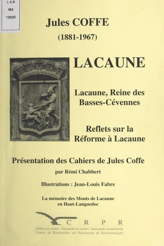 Lacaune. Lacaune, reine des Basses-Cévennes. Reflets sur la Réforme à Lacaune. Présentation des Cahiers de Jules Coffe