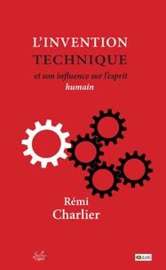 Rémi Charlier - L'invention de la technique - ET son influence sur l'esprit humain.