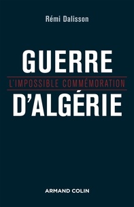 Rémi Dalisson - Guerre d'Algérie - L'impossible commémoration.