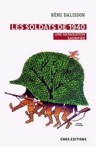 Rémi Dalisson - Les soldats de 1940 - Une génération sacrifiée.