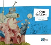 Rémi David et Grégoire Vallancien - L'ogre des livres - Un voyage dans les oeuvres de Jérôme Bosch.