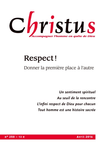 Christus N° 250, avril 2016 Respect !. Donner la première place à l'autre