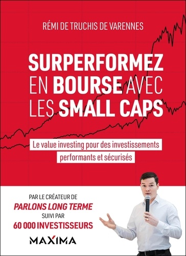 Surperformez en bourse avec les small caps. Le value investing pour des investissements performants et sécurisés