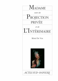 Rémi de Vos - Madame suivi de Projection privée et de L'Intérimaire.