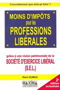 Rémi Dumas - Moins d'impôts pour les professions libérales - Grâce à une vision patrimoniale de la société d'exercice libéral (S.E.L.).