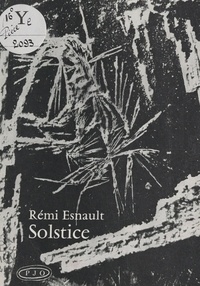 Rémi Esnault - Solstice - Suivi de Six poèmes de l'angoisse.