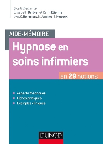 Rémi Etienne et Elisabeth Barbier - Aide-mémoire - Hypnose en soins infirmiers - en 29 notions.