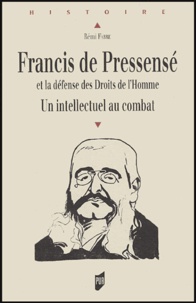 Rémi Fabre - Francis de Pressensé et la défense des Droits de l'Homme - Un intellectuel au combat.