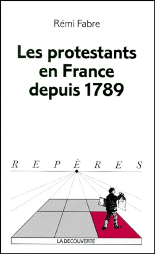 Rémi Fabre - Les protestants en France depuis 1789.