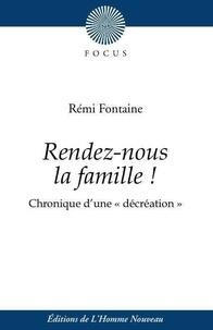 Rémi Fontaine - Rendez-nous la famille ! - Chronique d'une "décréation".