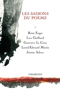 Rémi Froger et Luce Guilbaud - LES SAISONS DU POEME I - R. Froger / L. Guilbaud / G. le Cœur / L.-E. Martin / J. Salesse.