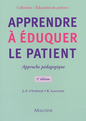 Rémi Gagnayre et Jean-François d' Ivernois - Apprendre à éduquer le patient - Approche pédagogique.