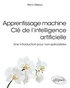 Rémi Gileron - Apprentissage machine. Clé de l'intelligence artificielle - Une introduction pour non-spécialistes.