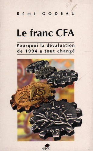 Rémi Godeau - Le franc CFA - Pourquoi la dévaluation de 1994 a tout changé.