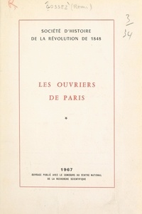 Rémi Gossez et Georges Prost - Les ouvriers de Paris (1). L'organisation, 1848-1851.