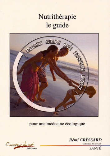 Rémi Gressard - Nutrithérapie, le guide - Pour une médecine écologique.