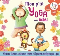 Rémi Guichard et Coralline Pottiez - Mon p'tit yoga avec Rémi - Pour découvrir l'univers du yoga en histoires et en musique - 15 postures. 1 CD audio