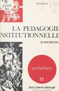 Remi Hess et Jean-Michel Palmier - La pédagogie institutionnelle aujourd'hui.