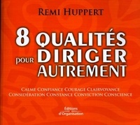 Rémi Huppert - 8 qualités pour diriger autrement.
