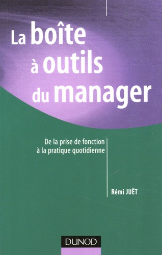 Rémi Juet - La boîte à outils du manager - De la prise de fonction à la pratique quotidienne.