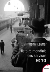 Rémi Kauffer - Histoire mondiale des services secrets de l'Antiquité à nos jours.
