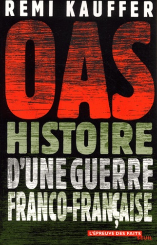 Rémi Kauffer - O.A.S. Histoire D'Une Guerre Franco-Francaise.