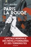 Rémi Kauffer - Paris la rouge - Capitale mondiale des révolutionnaires et des terroristes.