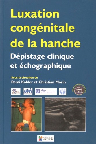 Rémi Kohler et Christian Morin - Luxation congénitale de la hanche - Dépistage clinique et échographique.