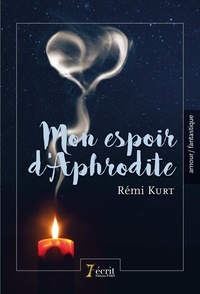 Rémi Kurt - Mon espoir d'Aphrodite.