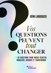 Vos questions peuvent tout changer