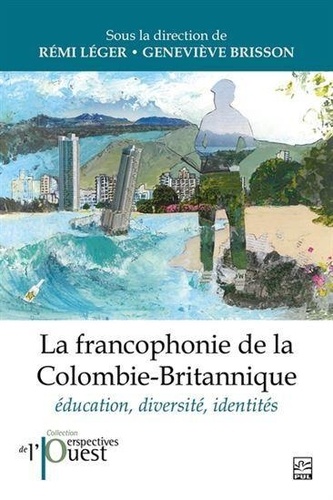 La francophonie de la Colombie-Britannique. Education, diversité, identités