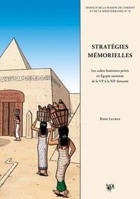 Rémi Legros - Stratégies mémorielles - Les cultes funéraires privés en Egypte ancienne de la VIe à la XIIe dynastie.