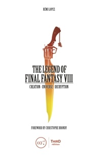 Rémi Lopez - The Legend of Final Fantasy VIII - Creation - Universe - Decryption.