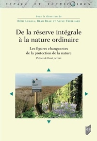 Rémi Luglia et Rémi Beau - De la réserve intégrale à la nature ordinaire - Les figures changeantes de la protection de la nature.