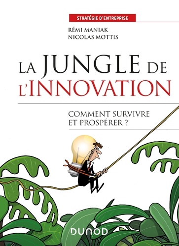 La jungle de l'innovation. Quelles stratégies pour survivre et prospérer ?