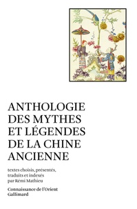 Rémi Mathieu - Anthologie des mythes et légendes de la Chine ancienne.