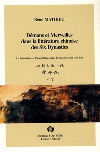 Rémi Mathieu - Démons et merveilles dans la littérature chinoise des Six Dynasties - Le fantastique et l'anecdotique dans le Soushen ji de Gan Bao.