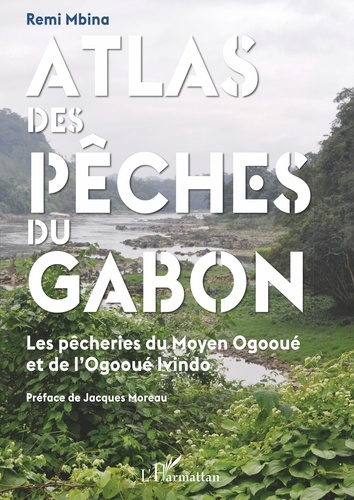 Remi Mbina - Atlas des pêches du Gabon - Les pêcheries du Moyen Ogooué et de l'Ogooué Ivindo.