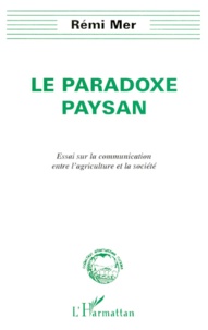 Rémi Mer - Le Paradoxe Paysan. Essai Sur La Communication Entre L'Agriculture Et La Societe.